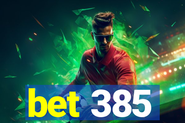 bet 385